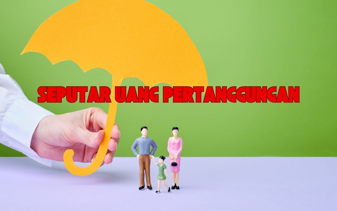 Seputar Uang Pertanggungan Dalam Asuransi Jiwa